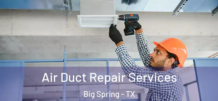  Air Duct Repair Services Big Spring - TX