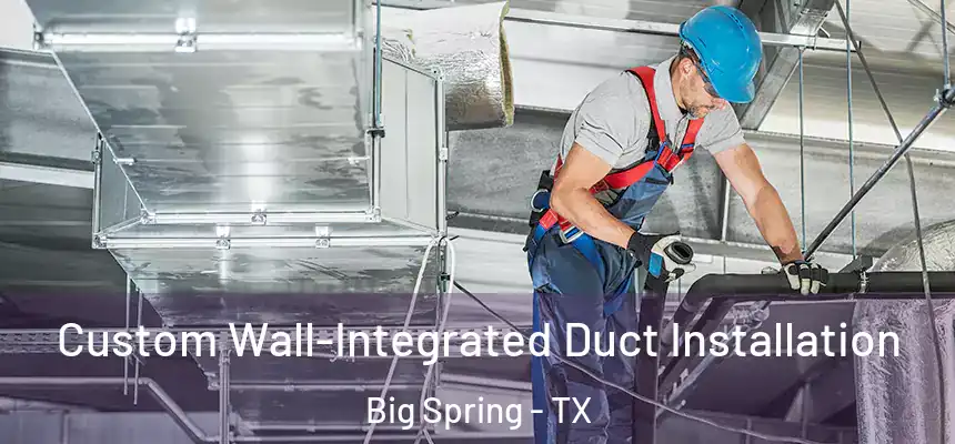  Custom Wall-Integrated Duct Installation Big Spring - TX