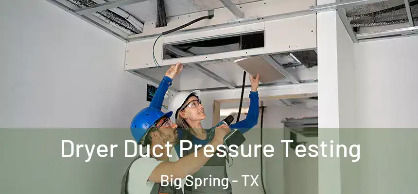  Dryer Duct Pressure Testing Big Spring - TX