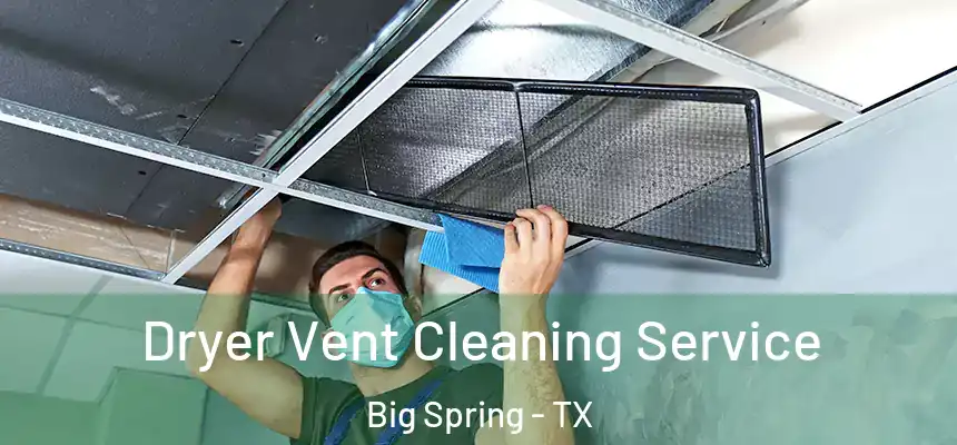  Dryer Vent Cleaning Service Big Spring - TX