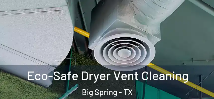  Eco-Safe Dryer Vent Cleaning Big Spring - TX