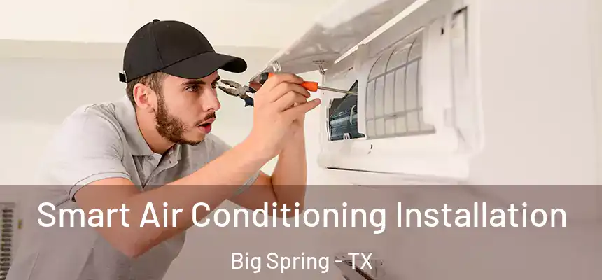 Smart Air Conditioning Installation Big Spring - TX